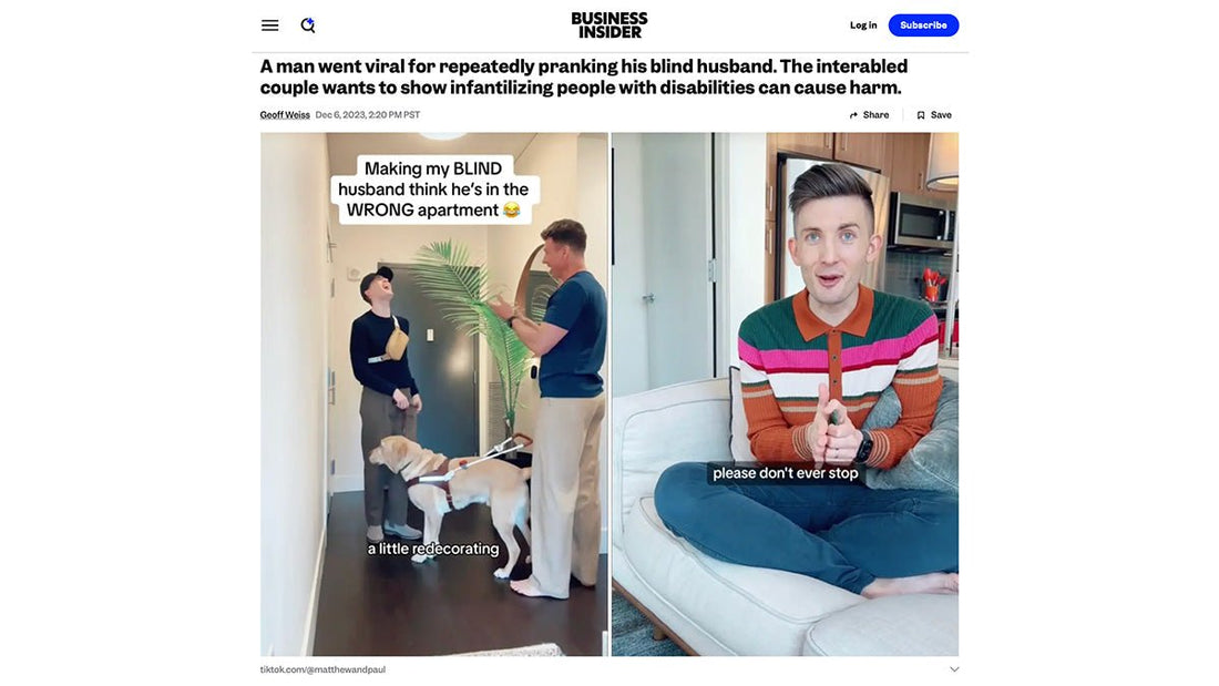 BUSINESS INSIDER: A man went viral for repeatedly pranking his blind husband. The interabled couple wants to show infantilizing people with disabilities can cause harm. - Paul Castle Studio